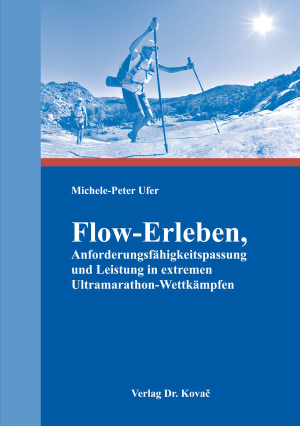 Flow-Erleben, Anforderungsfähigkeitspassung und Leistung in extremen Ultramarathon-Wettkämpfen  | Dr. Michele Ufer